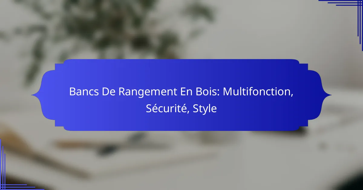 Bancs De Rangement En Bois: Multifonction, Sécurité, Style