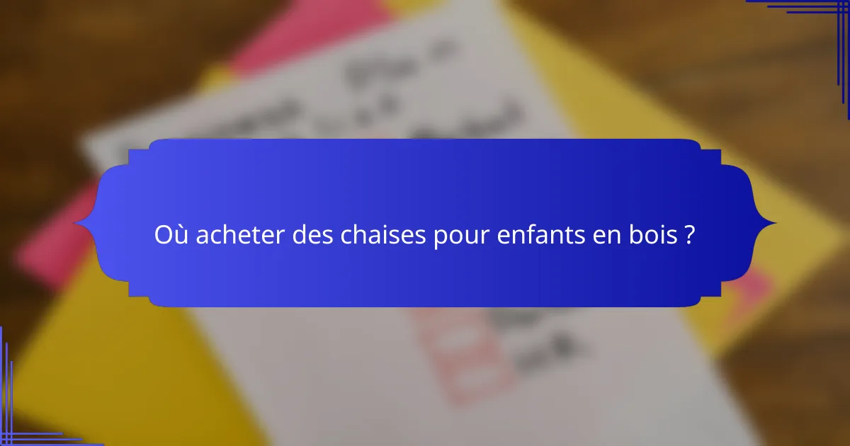 Où acheter des chaises pour enfants en bois ?