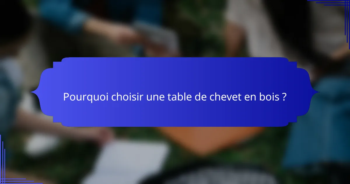 Pourquoi choisir une table de chevet en bois ?
