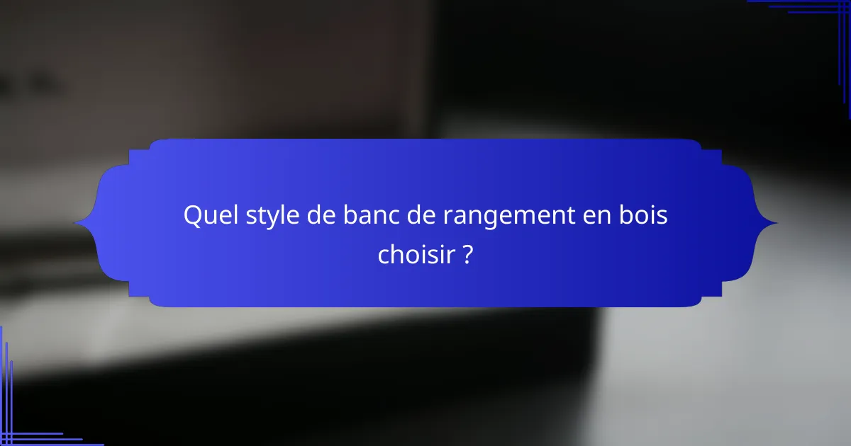 Quel style de banc de rangement en bois choisir ?